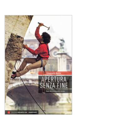 APERTURA SENZA FINE - Storia dell'arrampicata romana